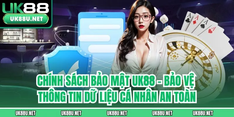 Chính sách bảo mật UK88 - Bảo vệ thông tin dữ liệu cá nhân an toàn