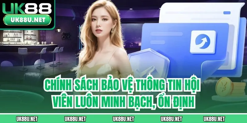 Chính sách bảo vệ thông tin hội viên luôn minh bạch, ổn định