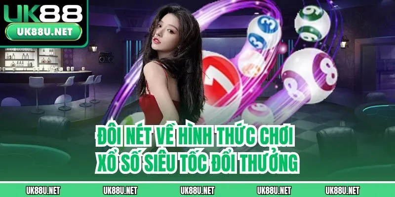 Đôi nét về hình thức chơi xổ số siêu tốc đổi thưởng