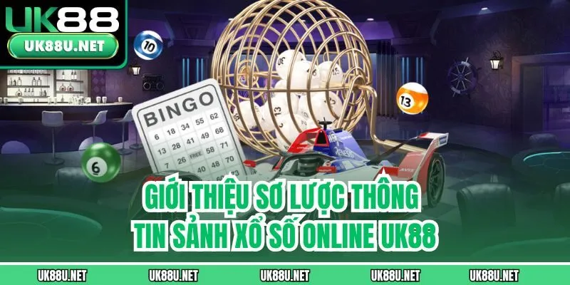 Giới thiệu sơ lược thông tin sảnh xổ số online UK88