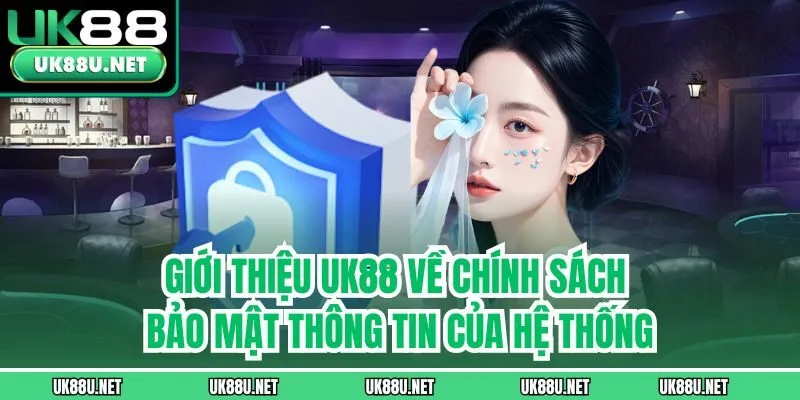 Giới thiệu UK88 về chính sách bảo mật thông tin của hệ thống