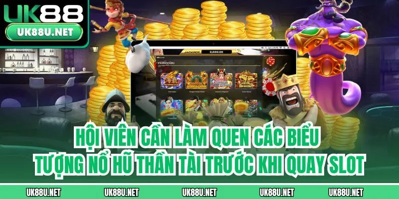 Hội viên cần làm quen các biểu tượng nổ hũ Thần Tài trước khi quay slot