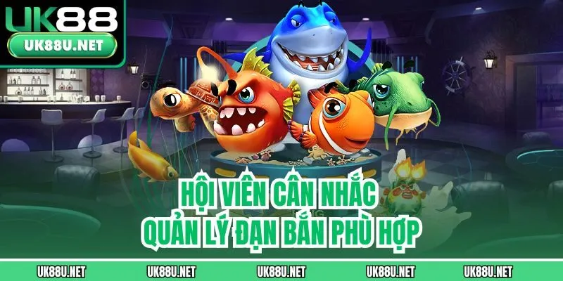 Hội viên cân nhắc quản lý đạn bắn phù hợp
