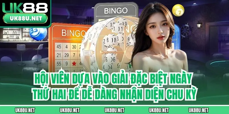 Hội viên dựa vào giải đặc biệt ngày thứ hai để dễ dàng nhận diện chu kỳ