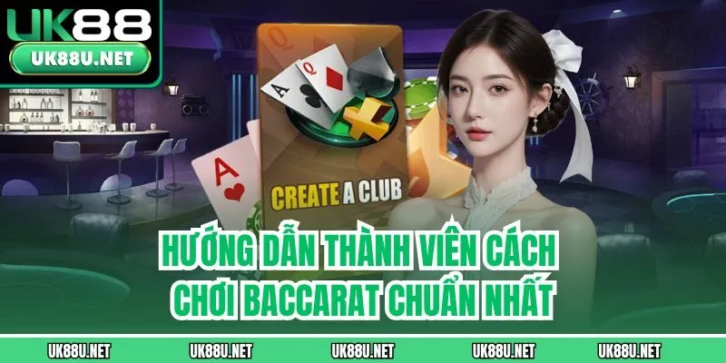 Hướng dẫn thành viên cách chơi Baccarat chuẩn nhất