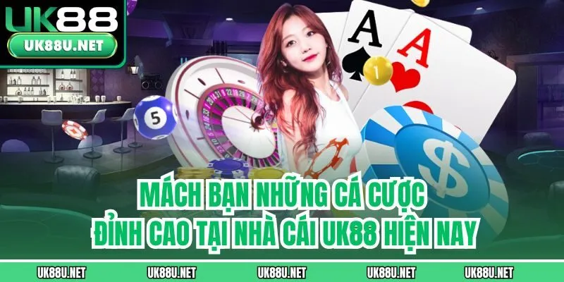Mách bạn những cá cược đỉnh cao tại nhà cái UK88 hiện nay