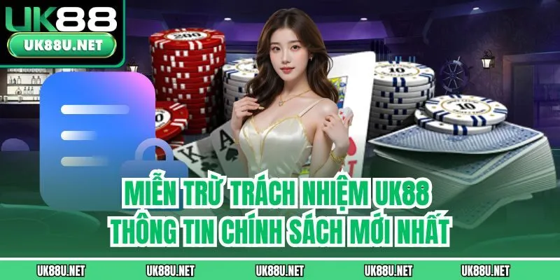 Miễn Trừ Trách Nhiệm UK88 - Thông Tin Chính Sách Mới Nhất