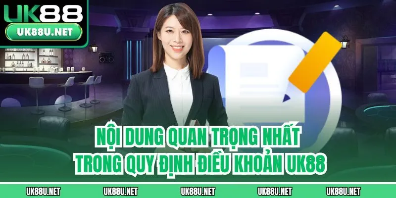 Nội dung quan trọng nhất trong quy định điều khoản UK88