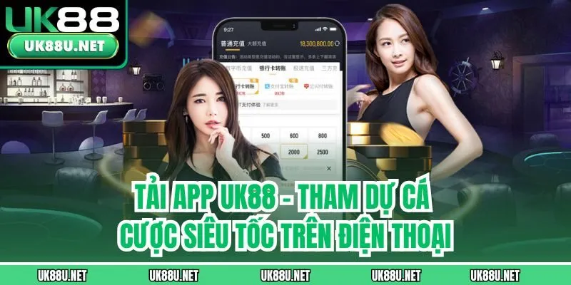 Tải App UK88 – Tham Dự Cá Cược Siêu Tốc Trên Điện Thoại