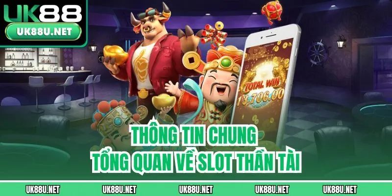 Thông tin chung tổng quan về slot Thần Tài