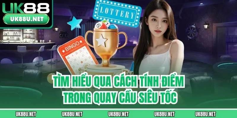 Tìm hiểu qua cách tính điểm trong quay cầu siêu tốc